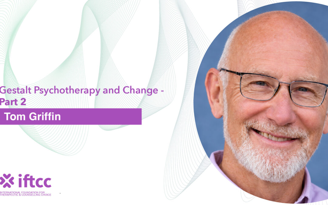 Gestalt Psychotherapy and Change – Part 2